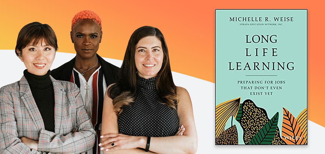 Three people standing confidently with a gradient orange background. To their right is the book cover for "Long Life Learning" by Michelle R. Weise, featuring illustrated leaves and text "Preparing for Jobs That Don't Even Exist Yet.