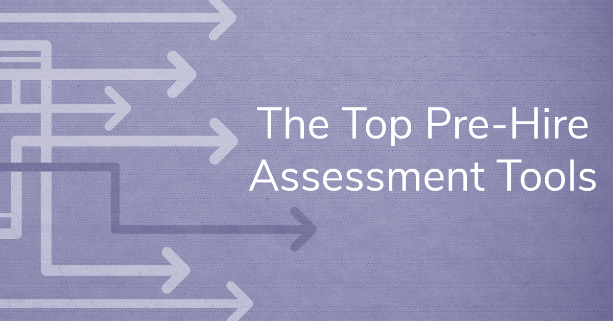 The Top Pre-Hire Assessment Tools
